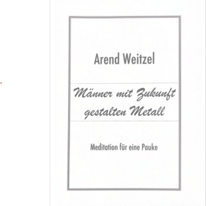 Weitzel, Arend: Männer mit Zukunft gestalten Metall für Solopauke bei Musik-Dinge Wien